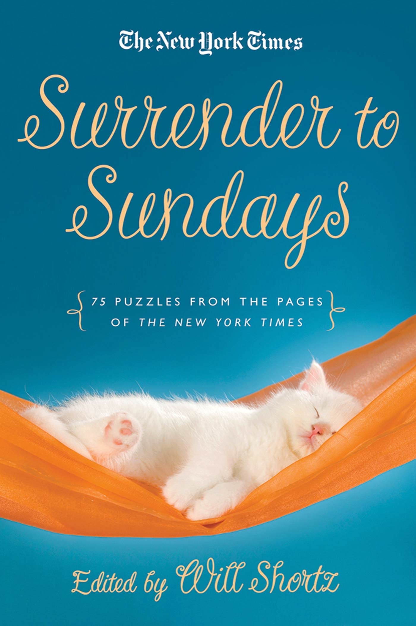 New York Times Surrender to Sunday Crosswords: 75 Puzzles from the Pages of the New York Times