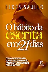 O Hábito da Escrita em 21 Dias: Como desenvolver foco e determinação para ser um escritor bem-sucedido
