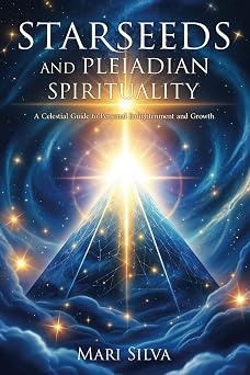 Starseeds and Pleiadian Spirituality A Celestial Guide to Personal Enlightenment and Growth Spiritual Astrology