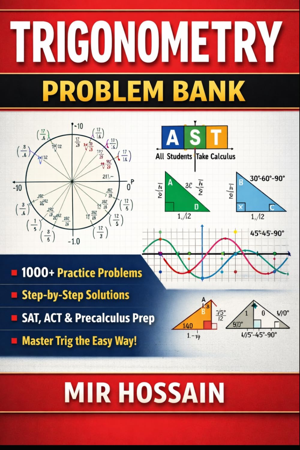 TRIGONOMETRY PROBLEM BANK: 1000+ Practice Problems with Step-by-Step Solutions Unit Circle • Identities • Graphs • Equations SAT, ACT & Precalculus Prep
