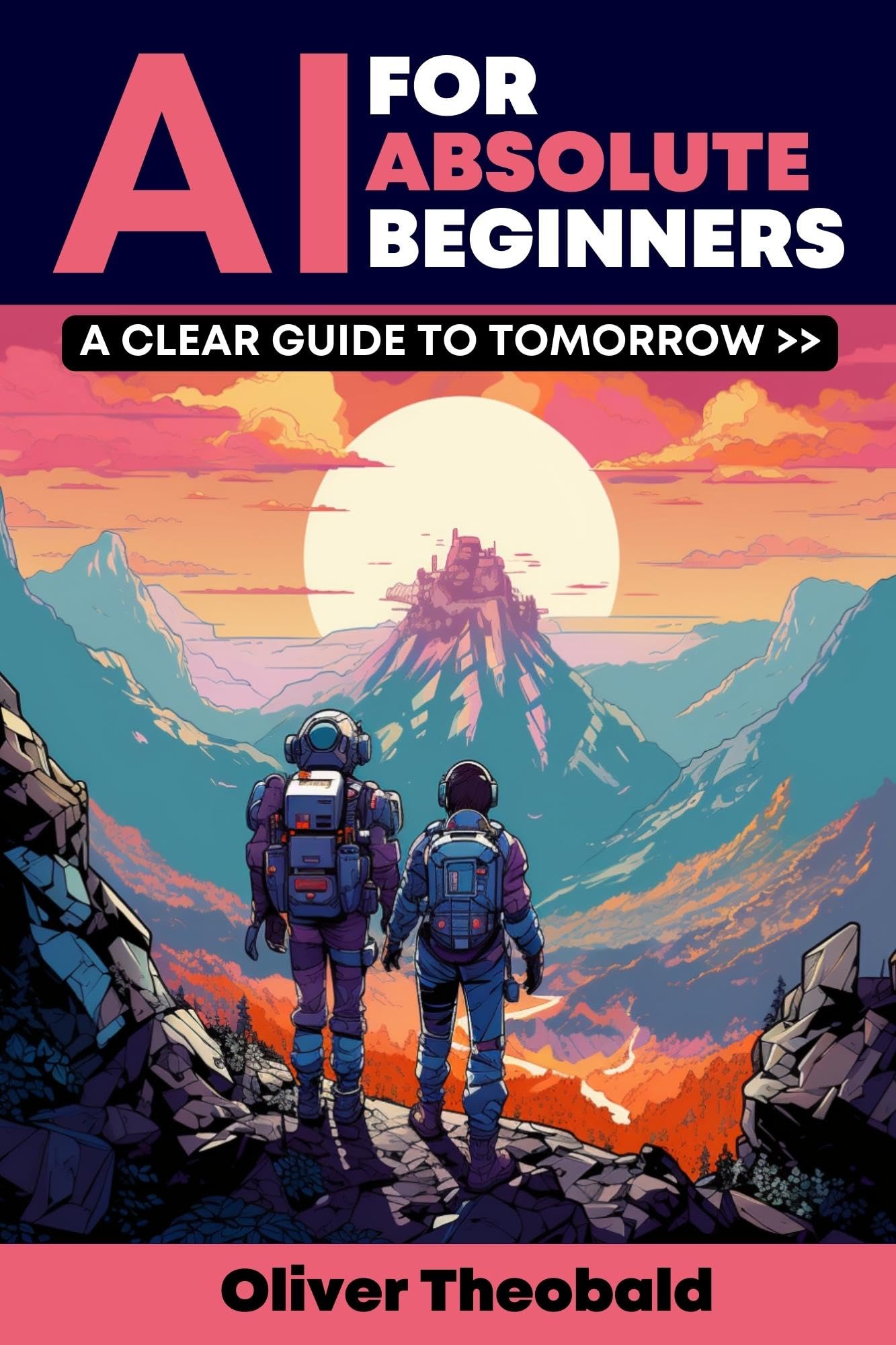 AI for Absolute Beginners: A Clear Guide to Tomorrow (AI, Data Science, Python & Statistics for Beginners)