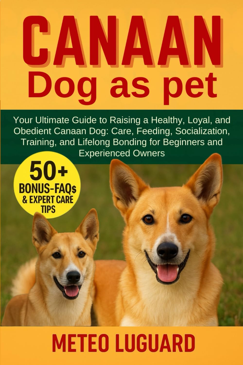 CANAAN DOG AS PET: Your Ultimate Guide to Raising a Healthy, Loyal, and Obedient Canaan Dog: Care, Feeding, Socialization, Training, and Lifelong Bonding for Beginners and Experienced Owners