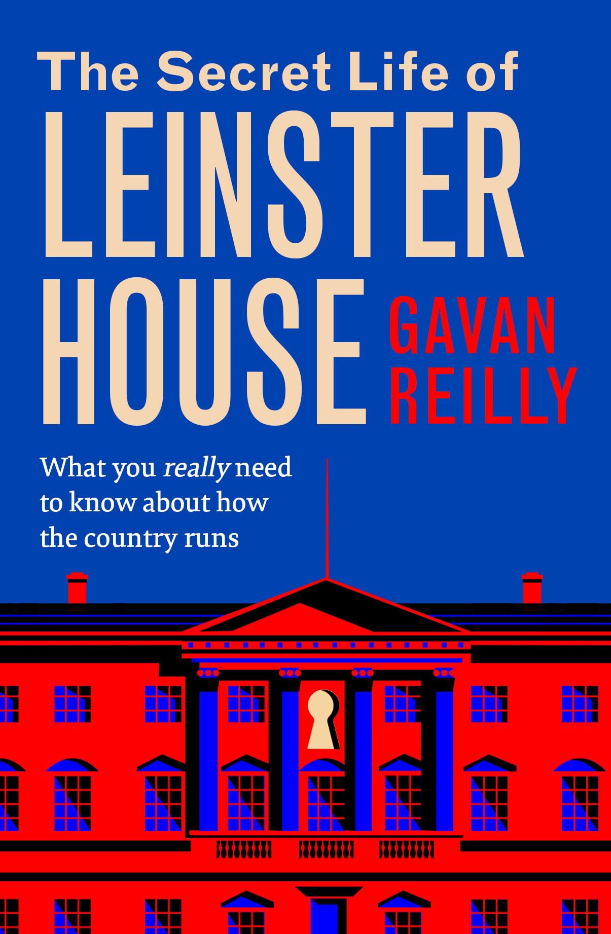 The Secret Life of Leinster House SHORTLISTED FOR THE IRISH BOOK AWARDS 2025: What you really need to know about how the country is run SHORTLISTED FOR THE IRISH BOOK AWARDS 2025