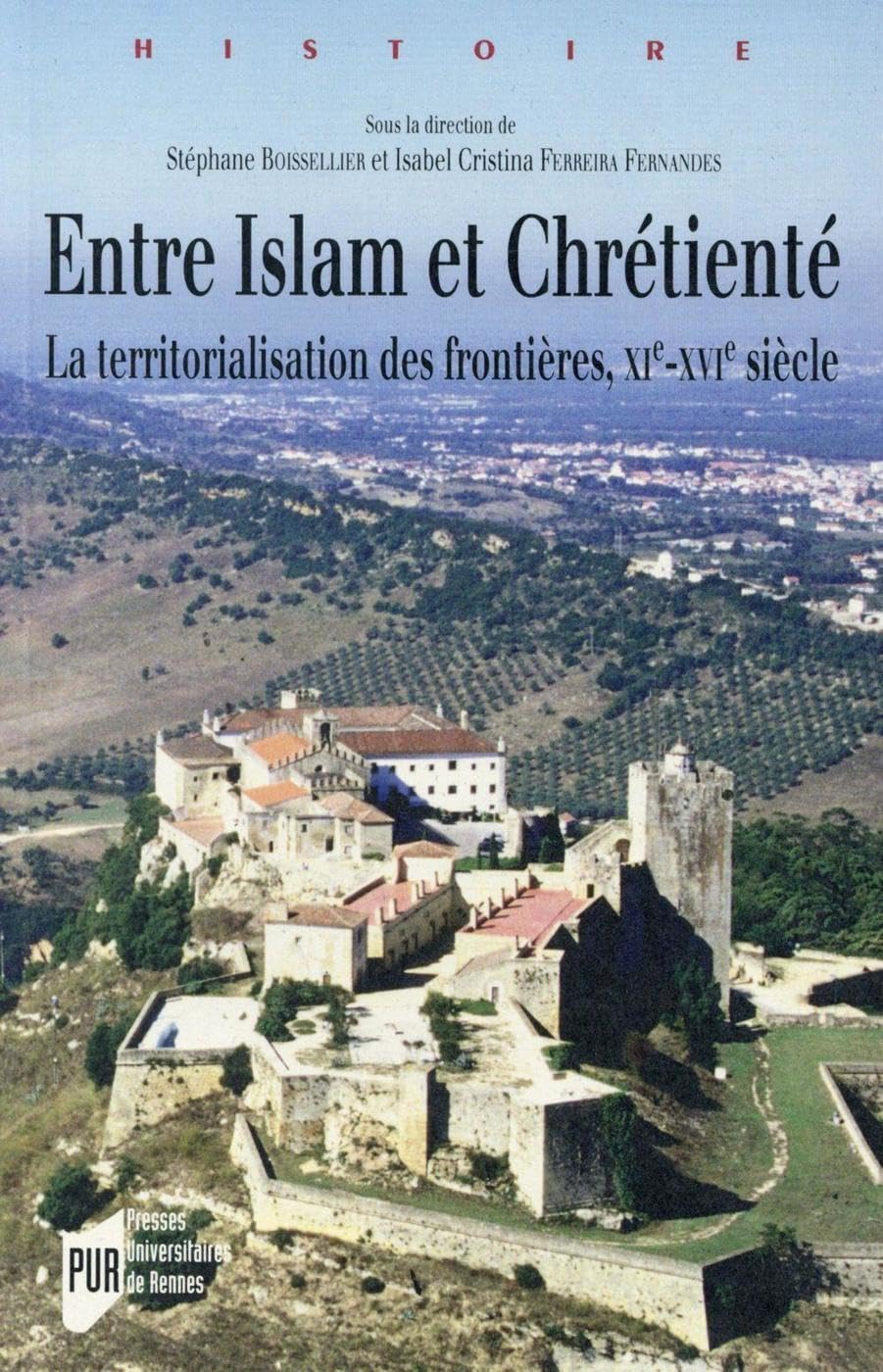ENTRE ISLAM ET CHRETIENTE: La territorialisation des frontières, XIe-XVIe siècles