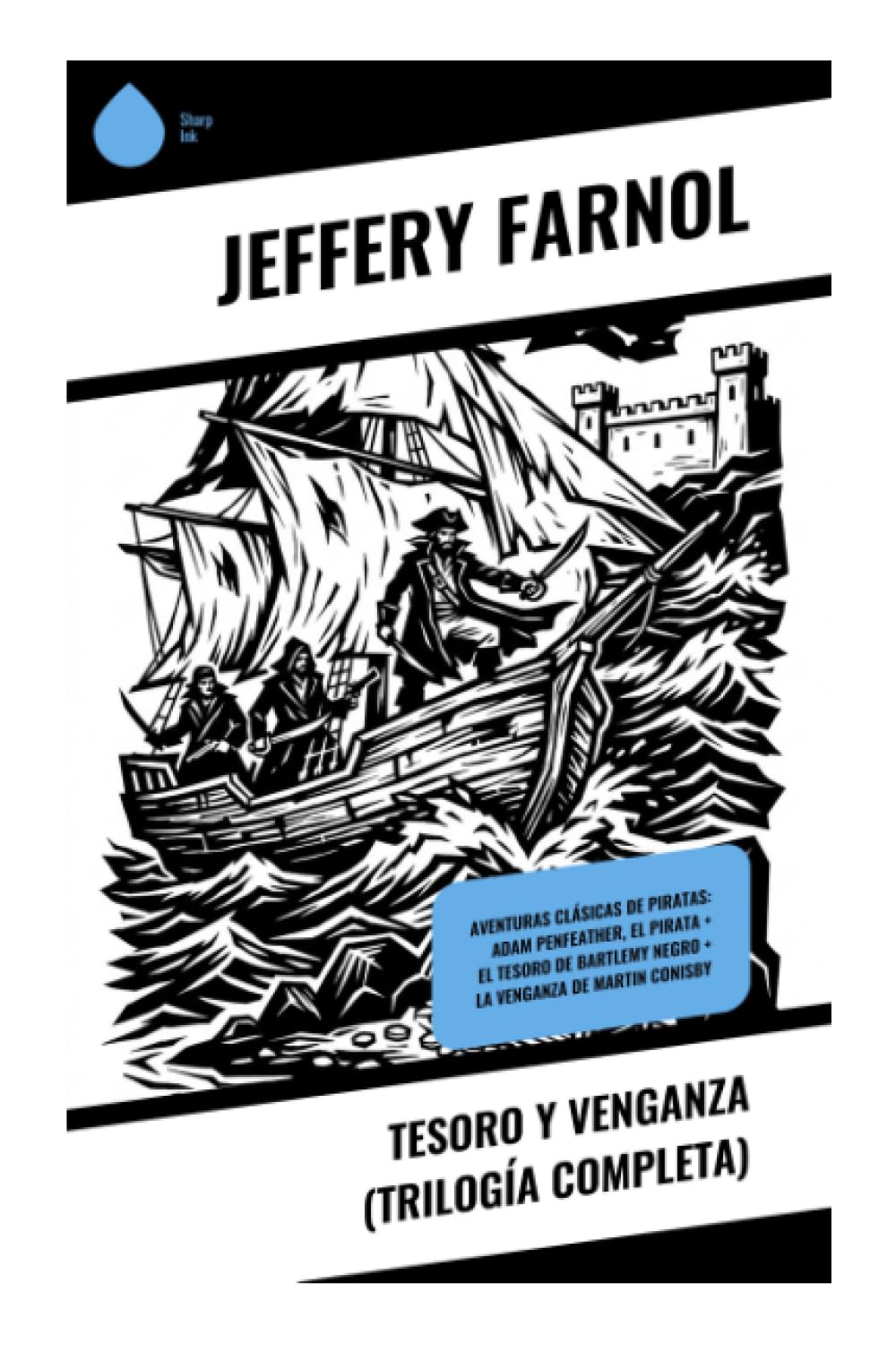 Tesoro y Venganza (Trilogía completa): Aventuras clásicas de piratas: Adam Penfeather, el pirata + El tesoro de Bartlemy Negro + La venganza de Martin Conisby