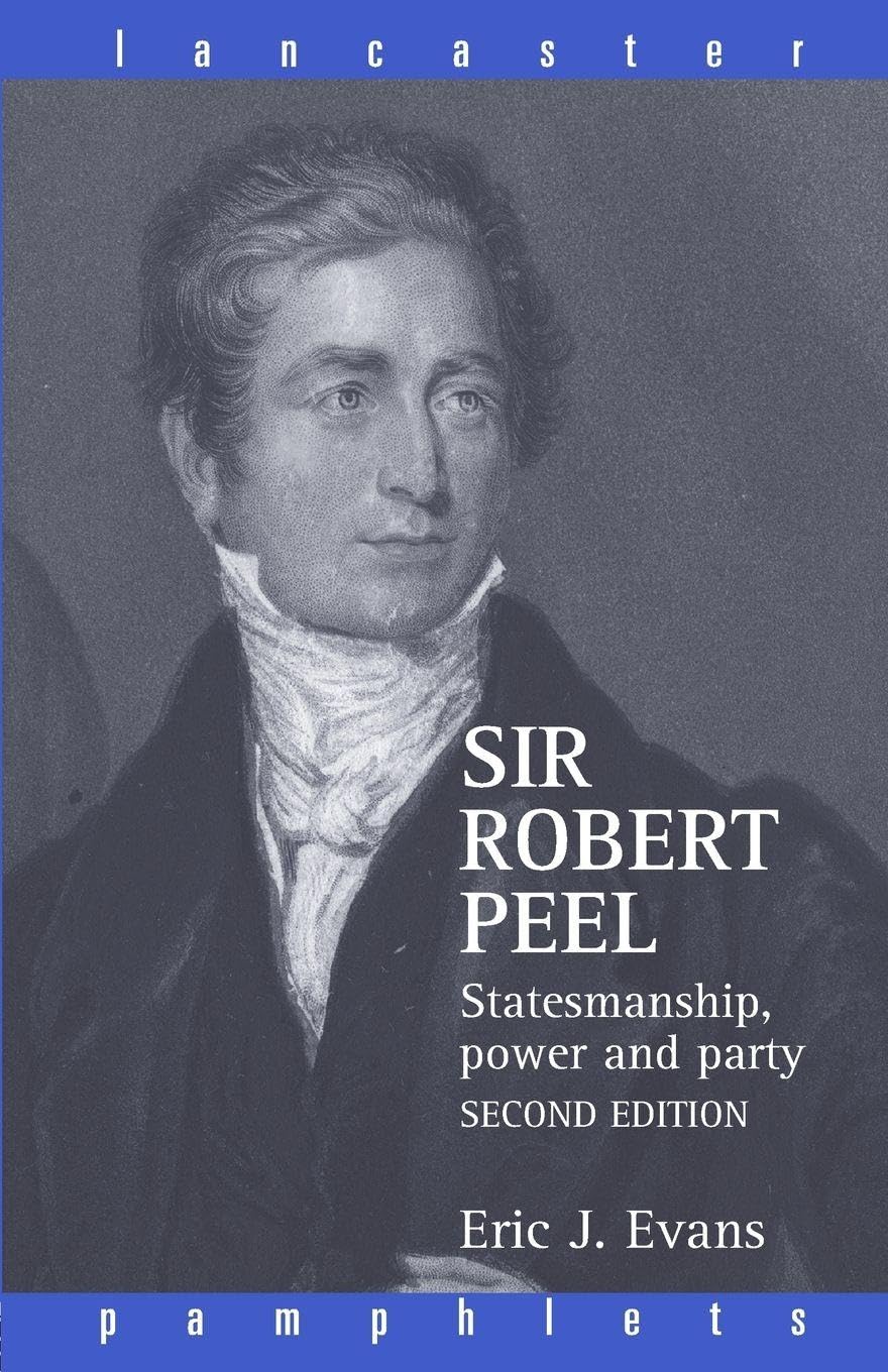 Sir Robert Peel: Statesmanship, Power and Party (Lancaster Pamphlets)