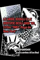 LE ANSIE SOCIALI E LE DISTOPIE DEGLI ANNI '80, il Film "1997: Fuga da New York" (Italian Edition)