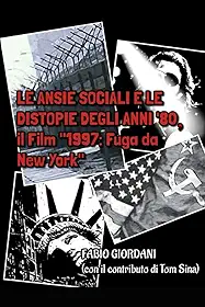 LE ANSIE SOCIALI E LE DISTOPIE DEGLI ANNI '80, il Film "1997: Fuga da New York" (Italian Edition)