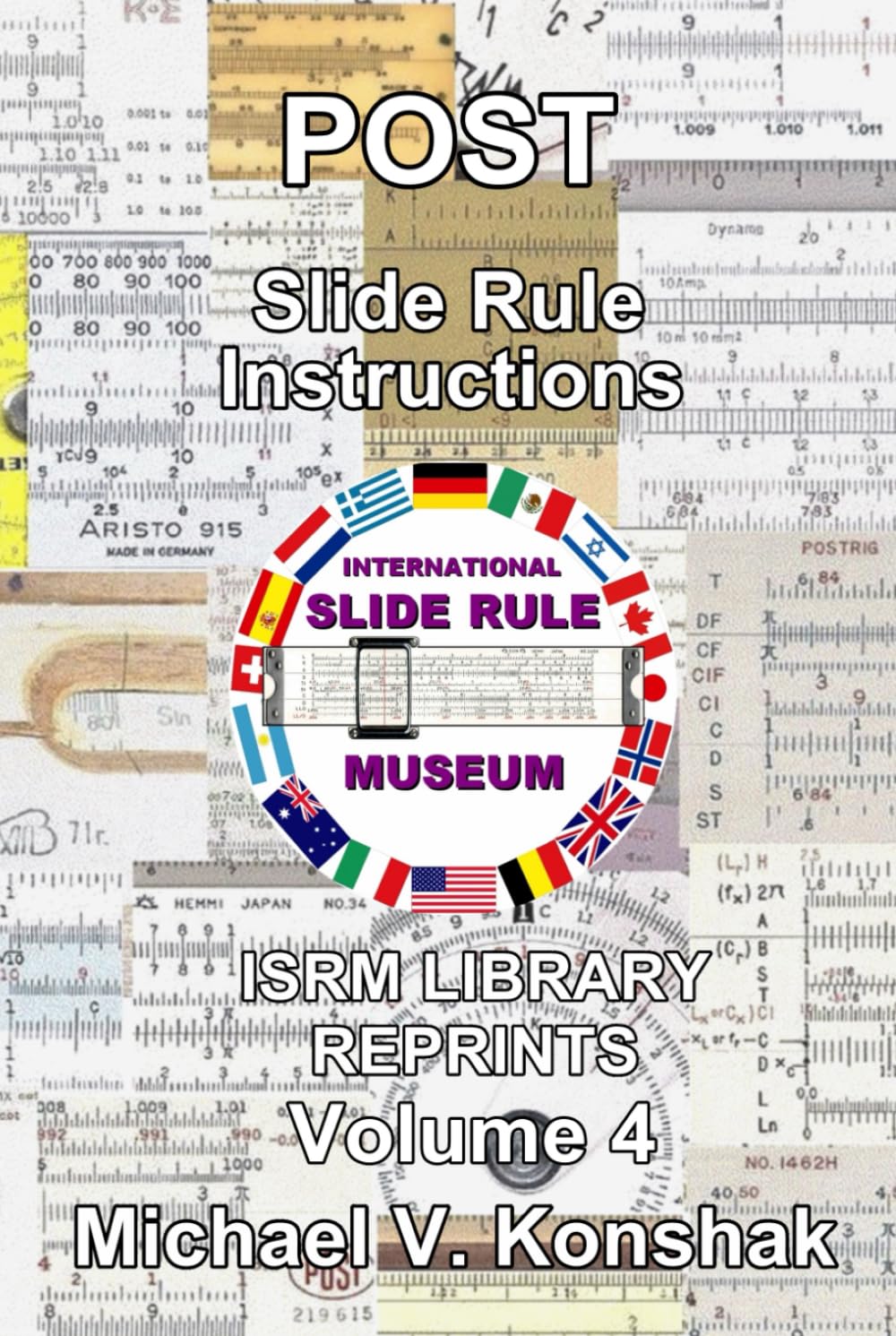 Post Slide Rule Instructions (Annotated): International Slide Rule Museum Library Reprints - Volume 4 (Slide Rule Instructions Library)      Hardcover – March 13, 2021