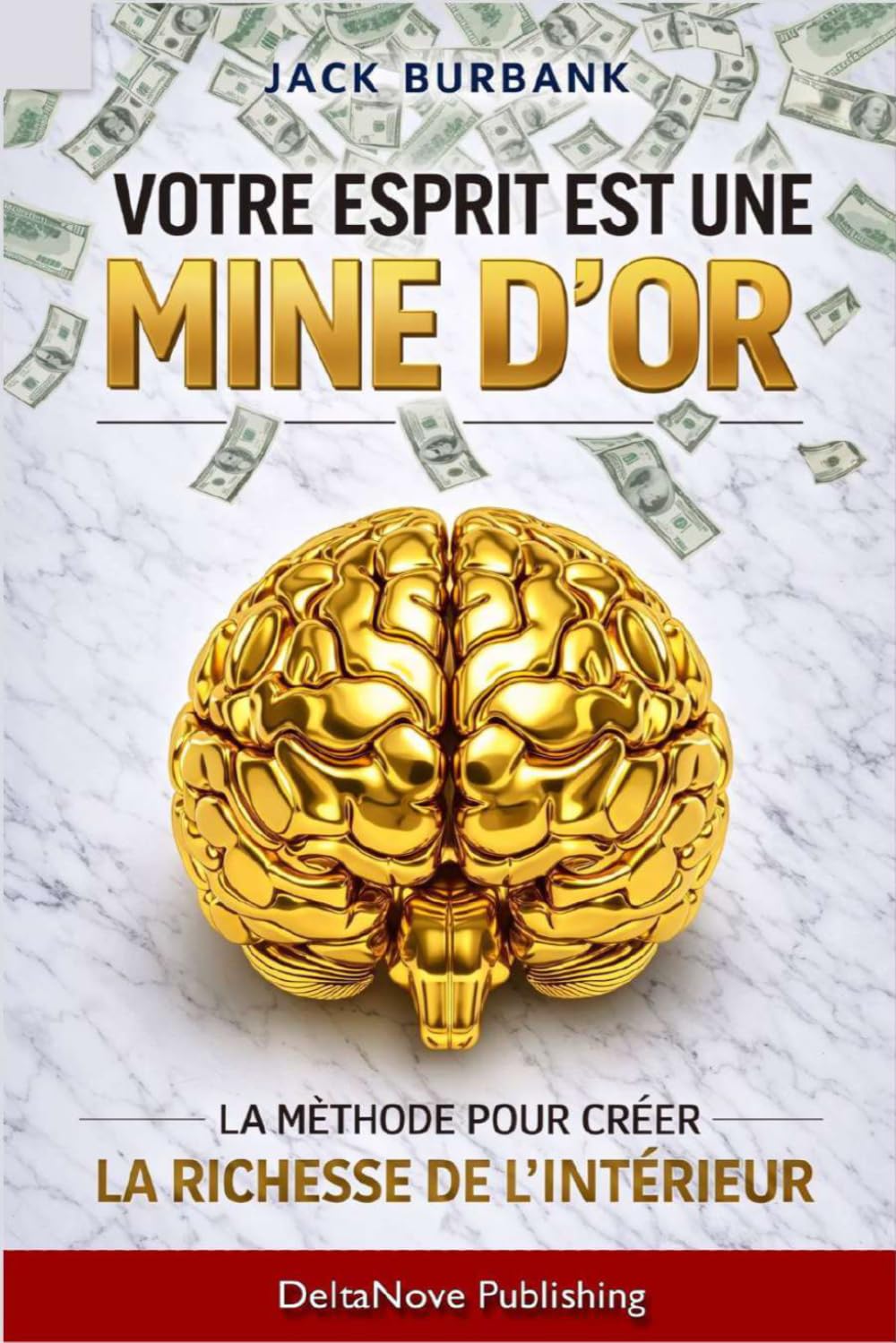 Votre Esprit est une Mine D’or: La Méthode pour Créer la Richesse de L'intérieur