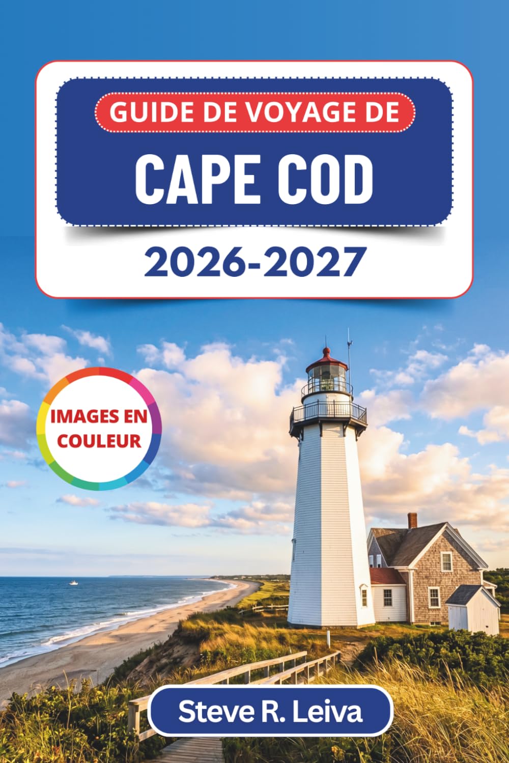 Guide de voyage de Cape Cod 2026-2027 (En couleur): Découvrez les plages de sable, l’observation des baleines, les fruits de mer frais et les phares ... des cartes (Guide de voyage tout en couleurs)