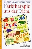 Farbtherapie aus der Küche: Gute Laune kann man essen - Ingrid Kraaz von Rohr 