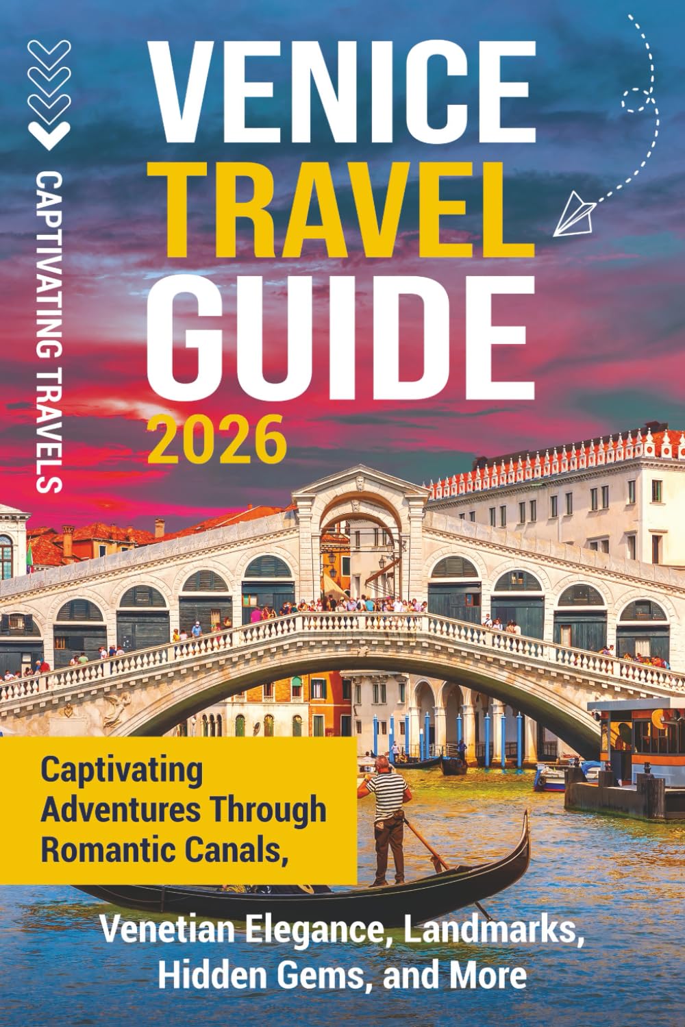 Venice Travel Guide: Captivating Adventures Through Romantic Canals, Venetian Elegance, Landmarks, Hidden Gems, and More (Traveling the World)