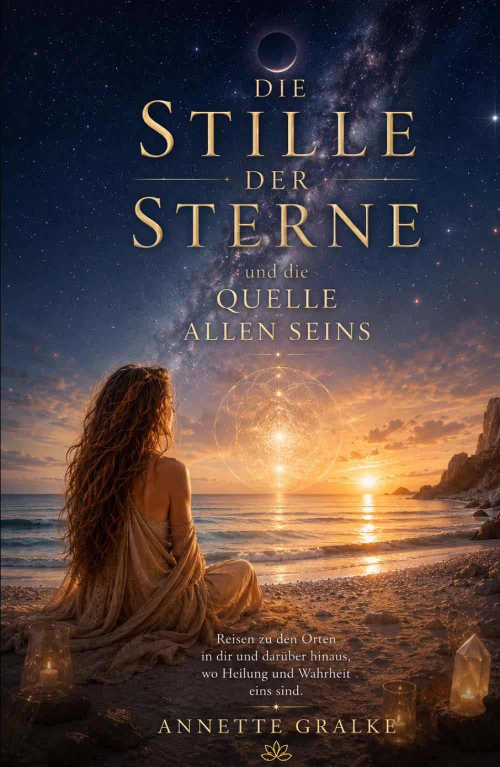 Die Stille der Sterne Quelle allen Seins: Eine spirituelle Reise zu Seele, Bewusstsein und der Einheit des Lebens