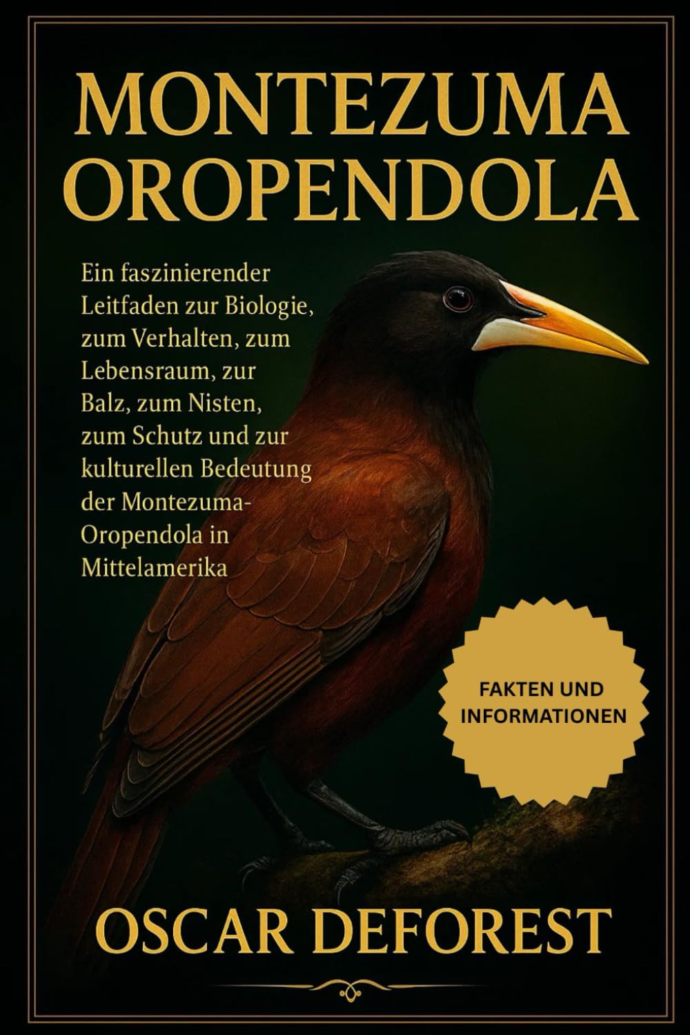 MONTEZUMA OROPENDOLA: Ein faszinierender Leitfaden zur Biologie, zum Verhalten, zum Lebensraum, zur Balz, zum Nisten, zum Schutz und zur kulturellen ... der Montezuma-Oropendola in Mittelamerika.