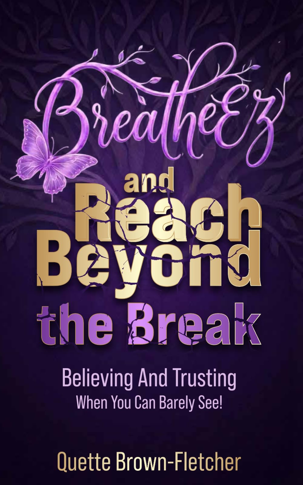 BreatheEz and Reach Beyond the Break: Believing and Trusting When You Can Barely See!