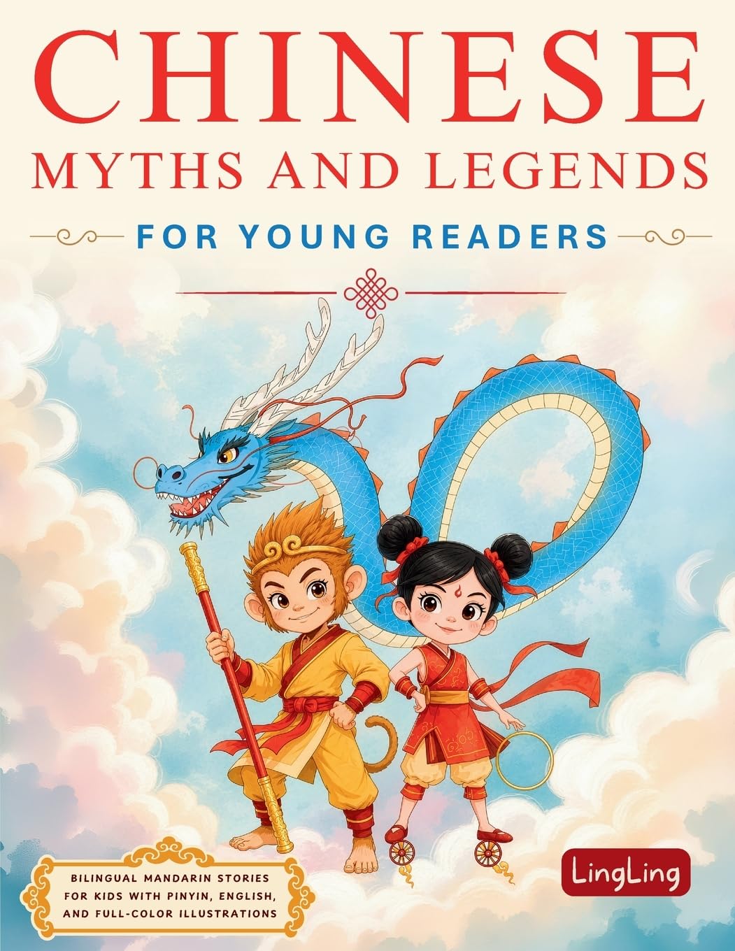 Chinese Myths and Legends for Young Readers: Bilingual Mandarin Stories for Kids with Pinyin, English, and Full-Color Illustrations (Chinese Stories for Young Readers)