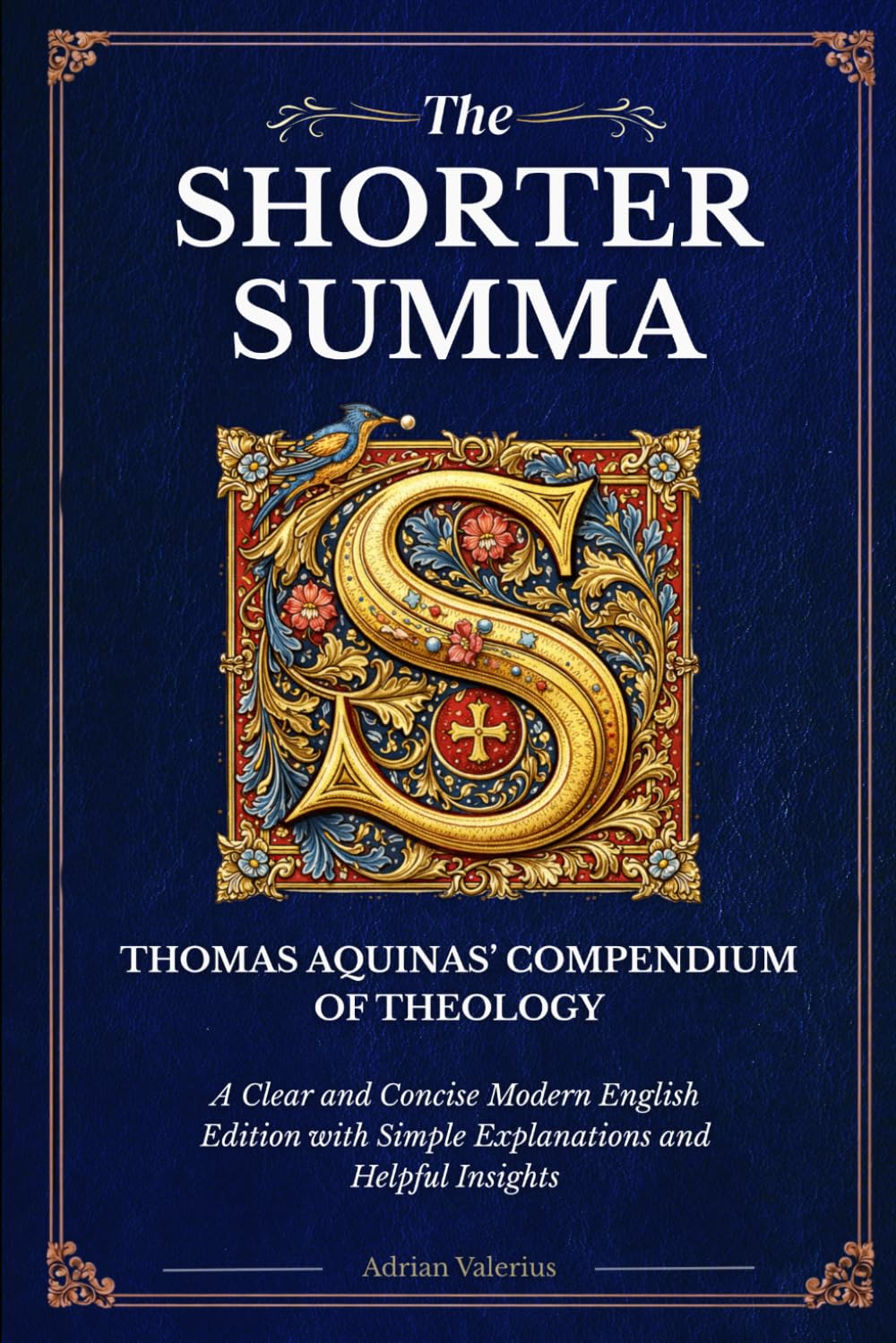 The Shorter Summa of Thomas Aquinas: The Compendium of Theology in Readable Modern English with Concise Explanations and Helpful Insights