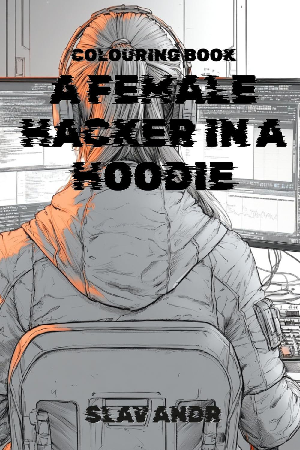 Coloring Book — A female hacker in a hoodie — A female hacker is sitting in a chair with her back to the viewer; in front of her, several virtual ... her desk (Cyberpunk-style coloring pages)
