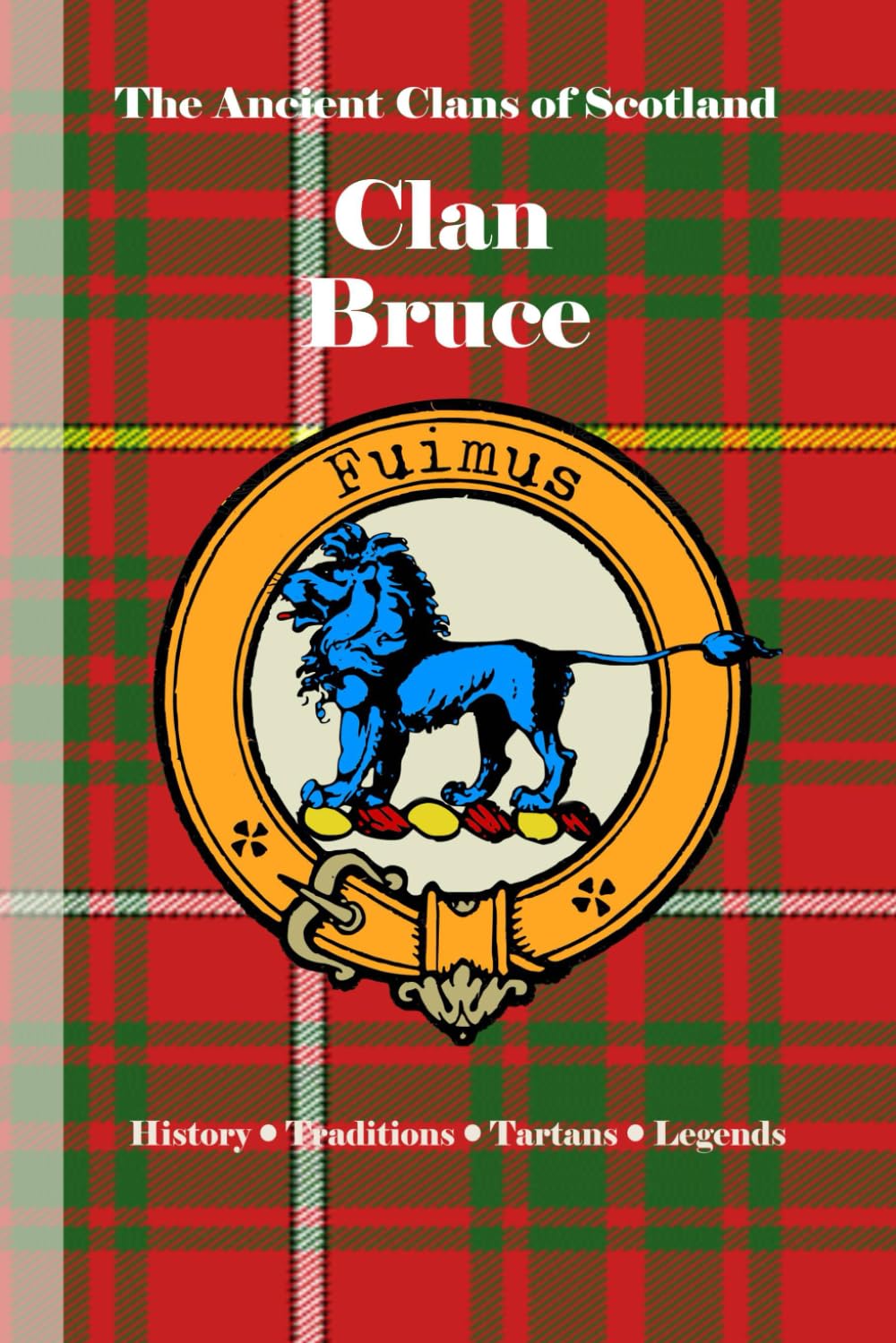 Clan Bruce: A Concise History of Scotland’s Defenders of Freedom and the Throne (The Ancient Clans of Scotland)