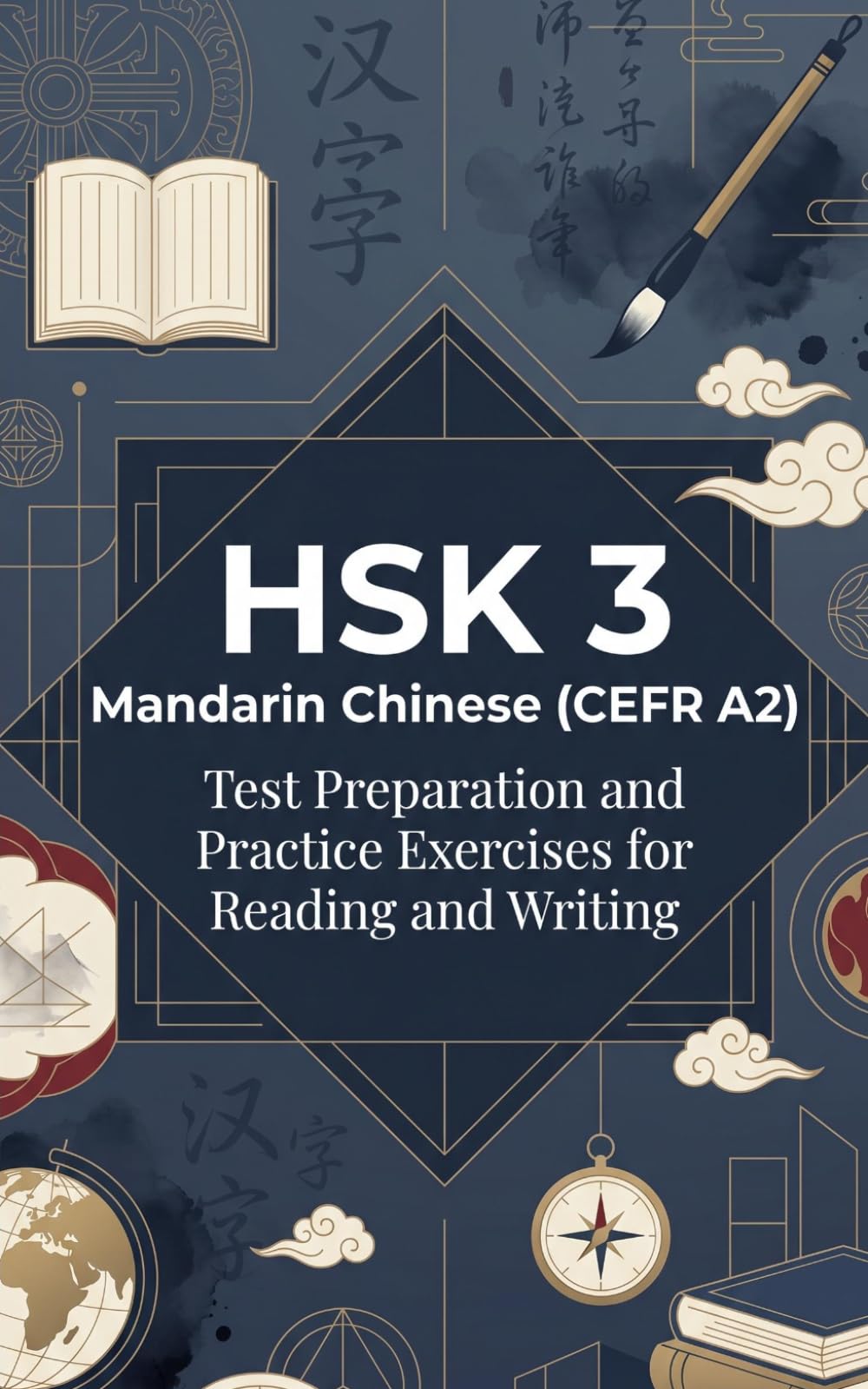 HSK 3 Mandarin Chinese (CEFR A2): Test Preparation and Practice Exercises for Reading and Writing