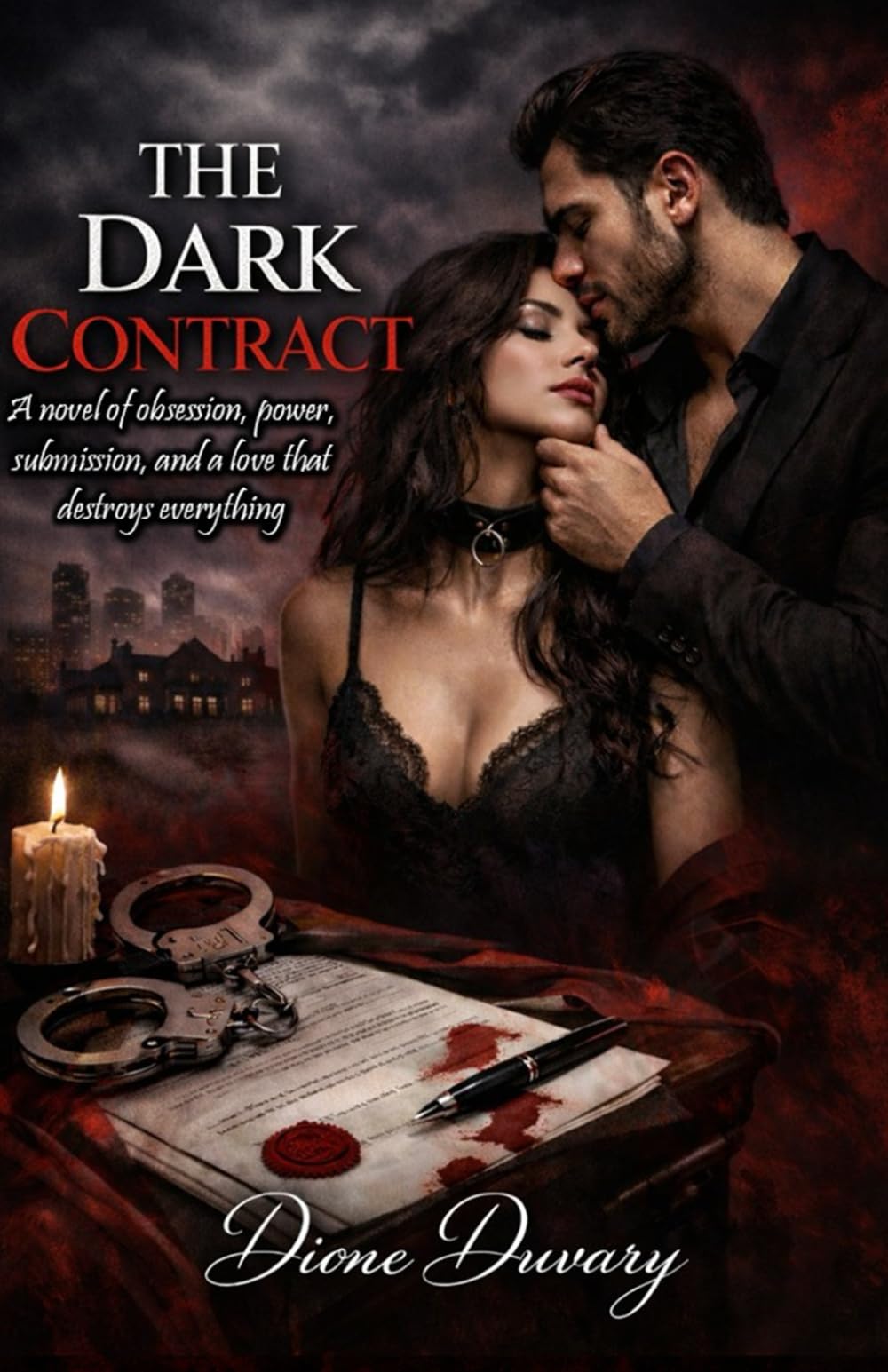 THE DARK CONTRACT: A novel of obsession, power, submission, and a love that destroys everything (DARK ROMANCE)
