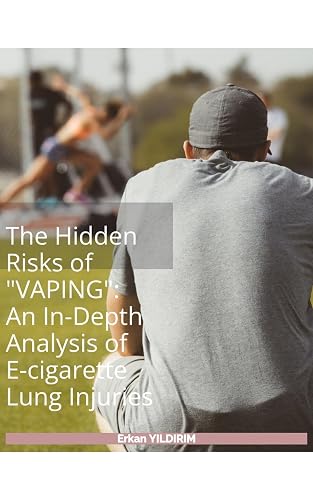 The Hidden Risks of Vaping: An In-Depth Analysis of E-cigarette Lung Injuries: Teens &amp; Vaping: Don't Let This Happen to YOU!