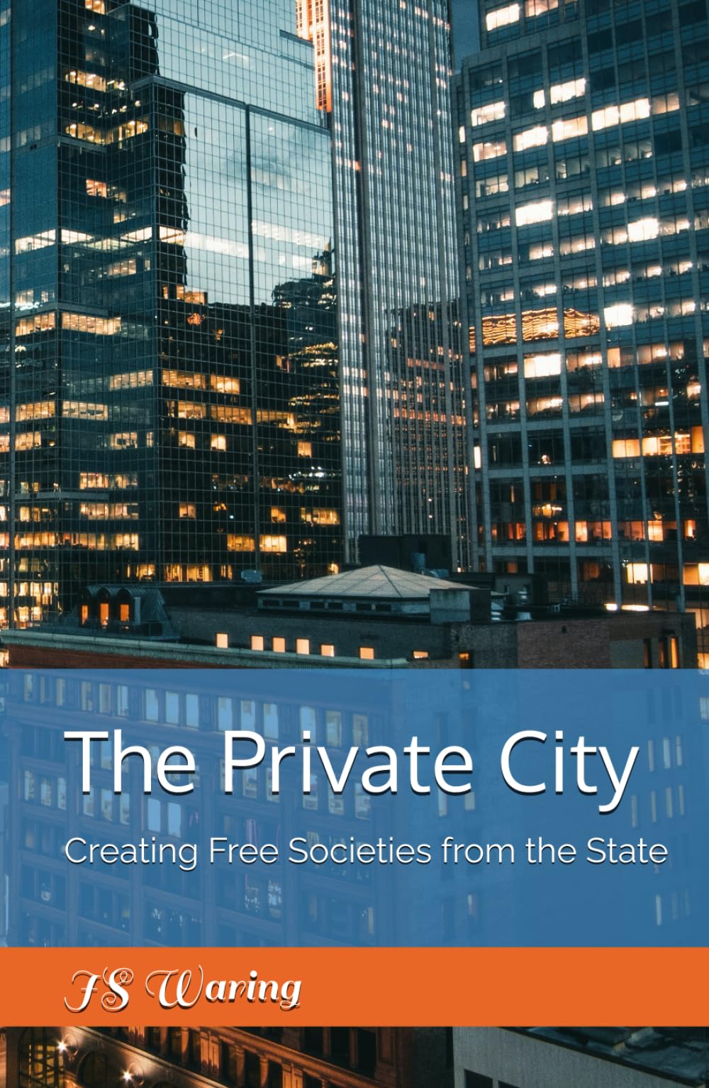 The Private City: Creating Free Societies from the State