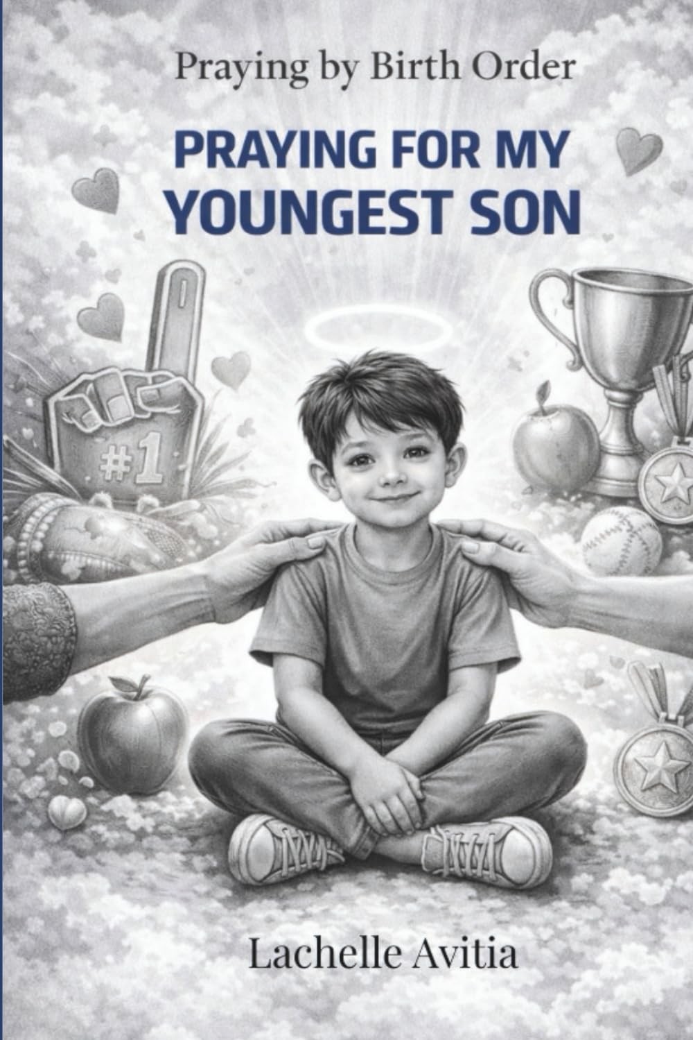 Praying for My Youngest Son: Praying by Birth Order Series