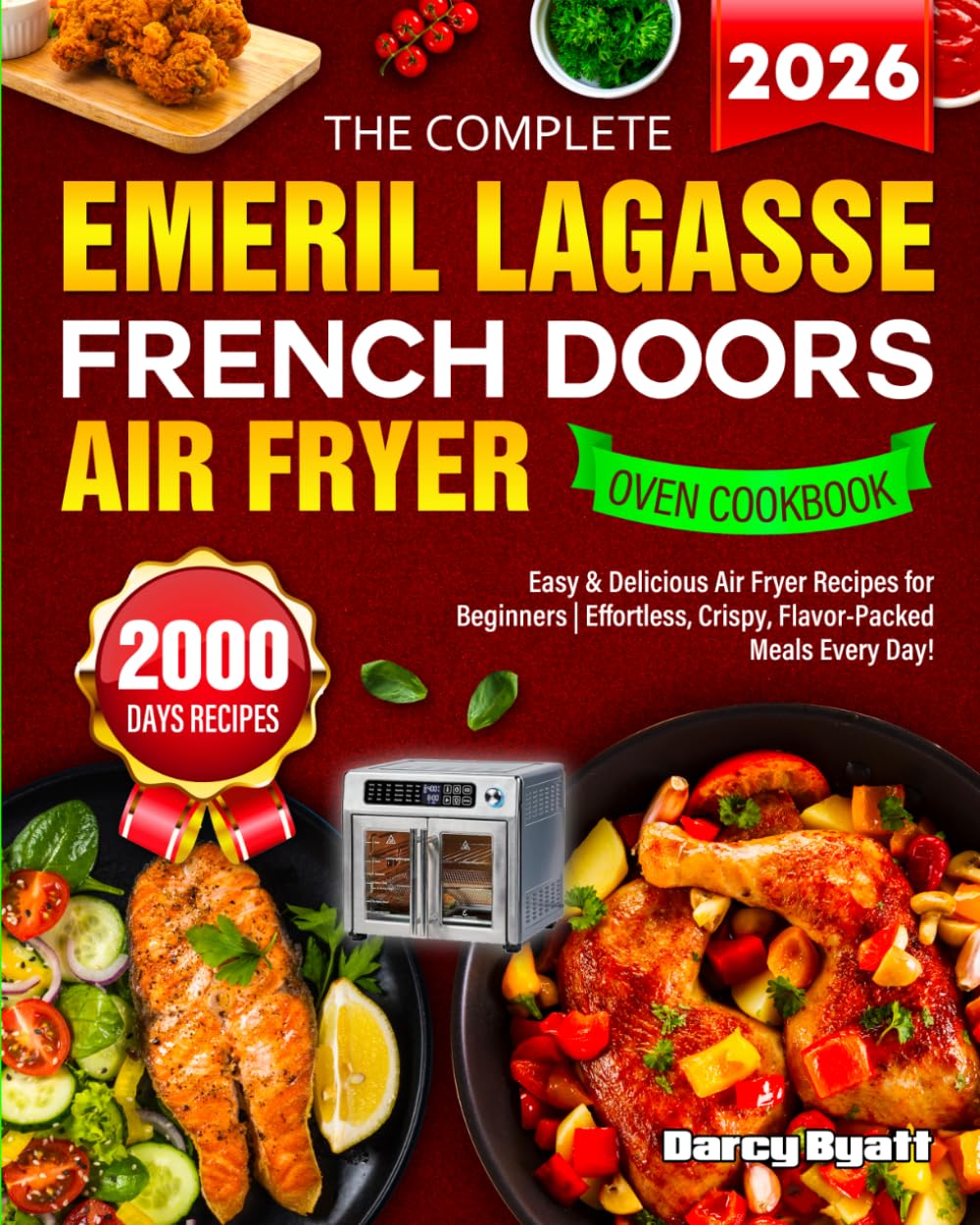 The Complete Emeril Lagasse French Doors Air Fryer Oven Cookbook: 2000 Days of Easy & Delicious Air Fryer Recipes for Beginners | Effortless, Crispy, Flavor-Packed Meals Every Day!