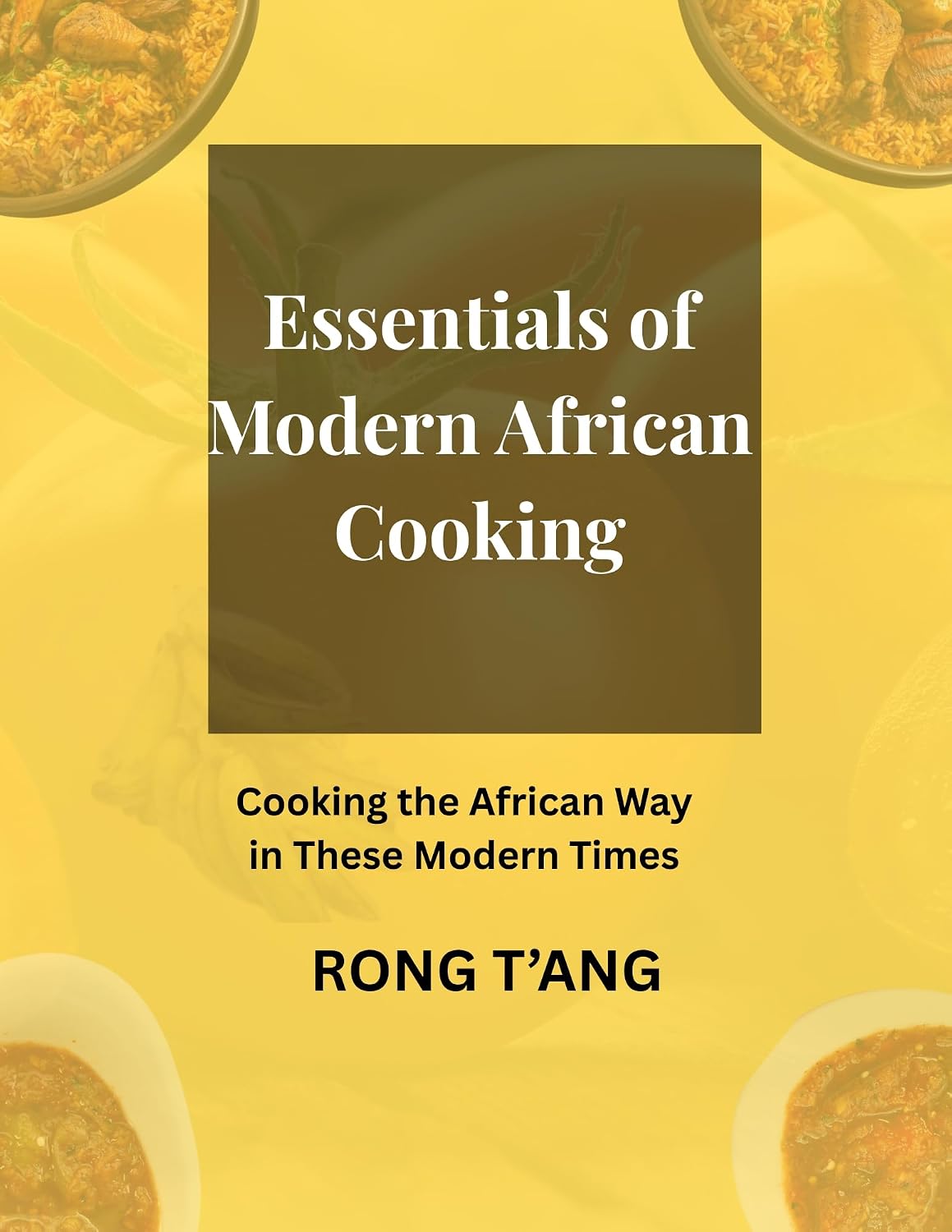 Essentials of Modern African Cooking: Cooking The African Way in These Modern Times