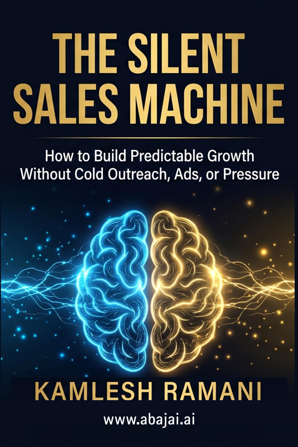 The Silent Sales Machine: How to Build Predictable Growth Without Cold Outreach, Ads, or Pressure