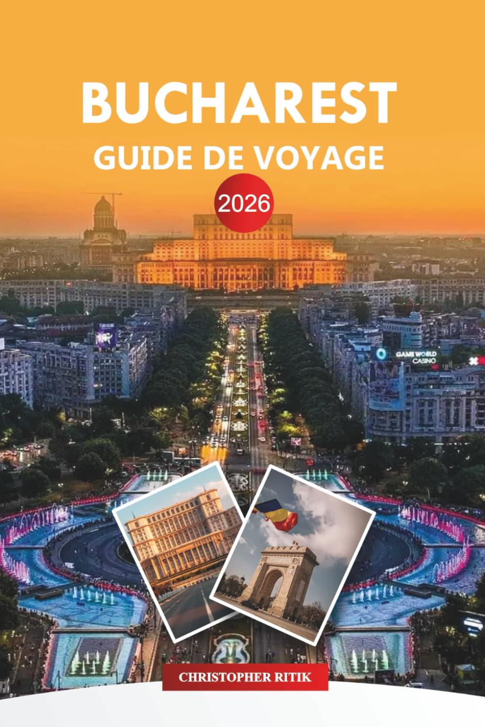 BUCAREST Guide de voyage 2026: Conseils d'initiés, attractions, excursions d'une journée, restauration et vie nocturne pour les visiteurs