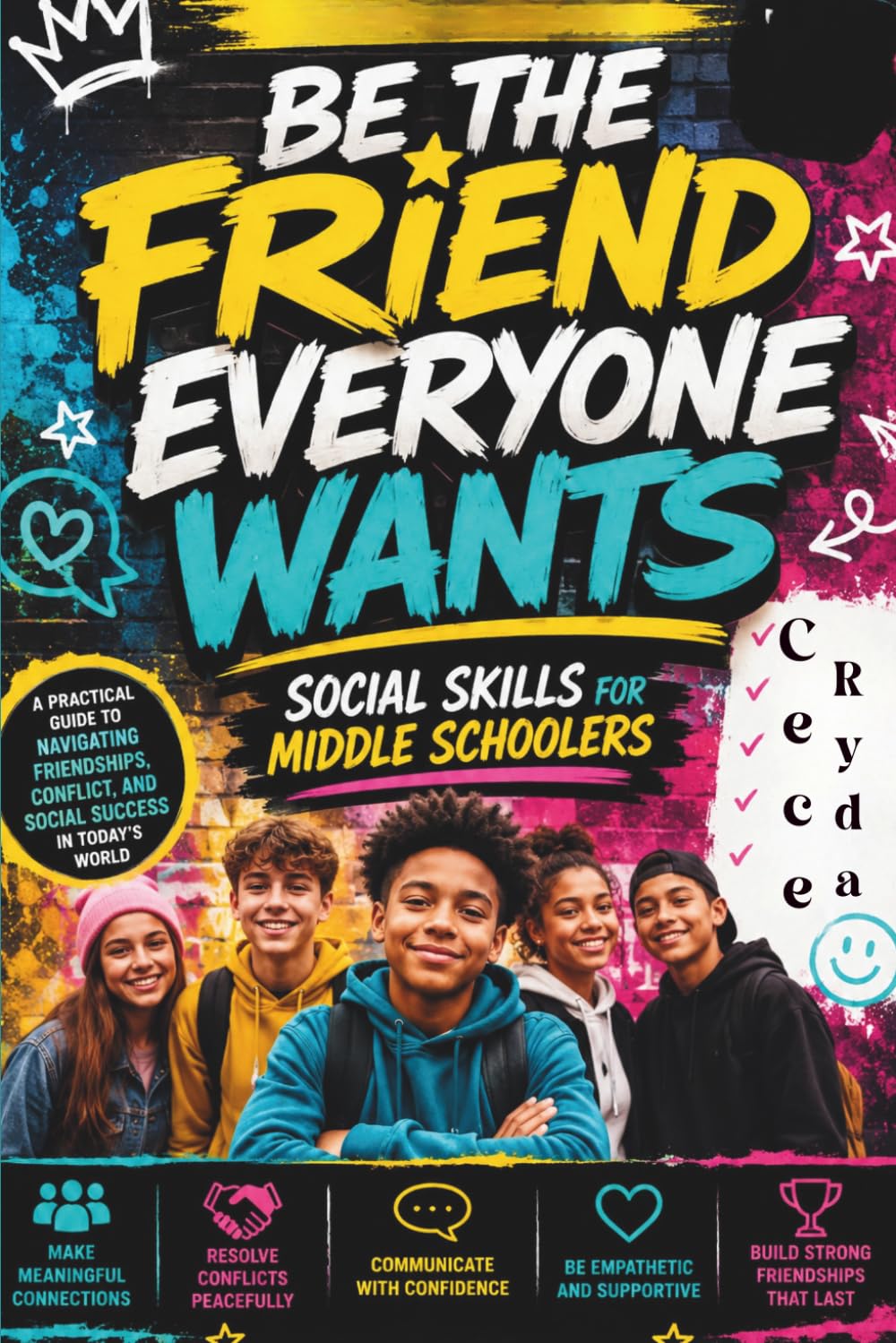 Be the Friend Everyone Wants Social Skills for Middle Schoolers: How to Build Confidence, Make Friends, Handle Peer Pressure, Communicate Better, and Thrive in School & Life (Ages 8–15)