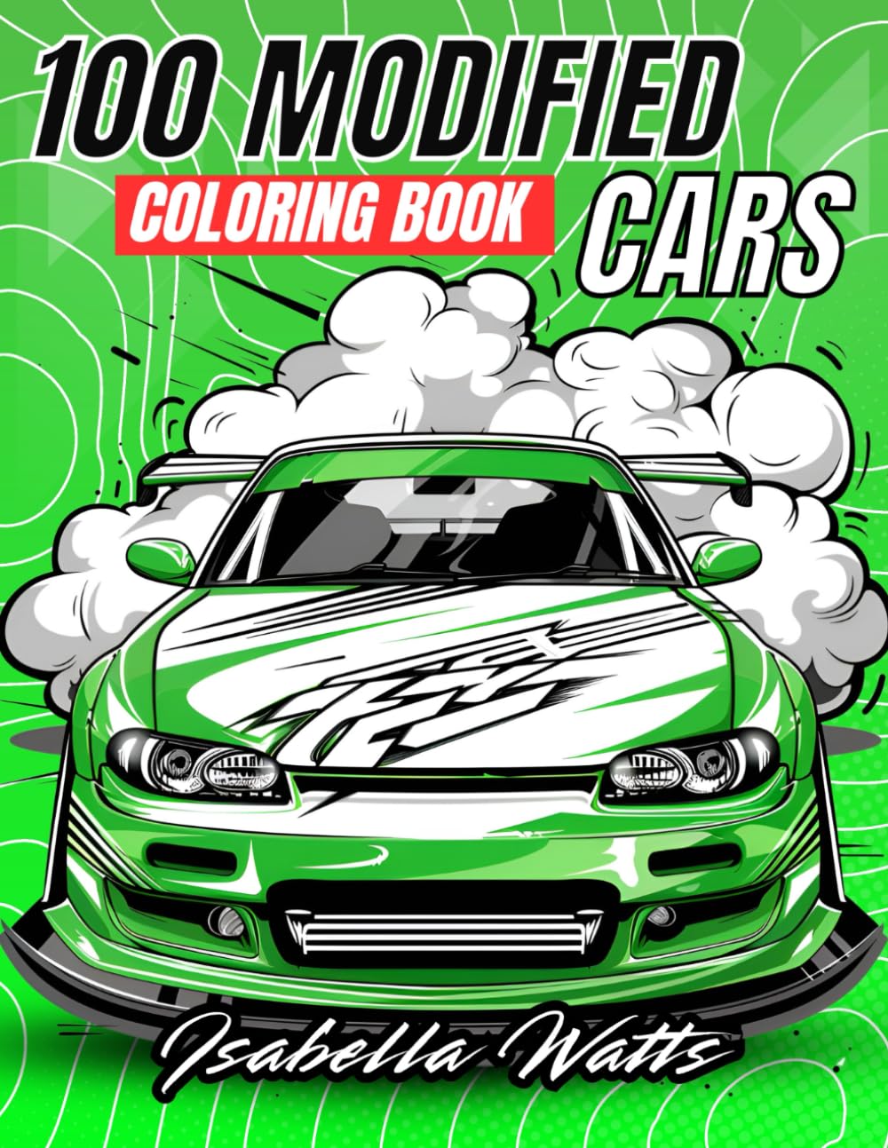 100 Modified Cars Coloring Book for Kids, Teens, and Adults Who Love ...
