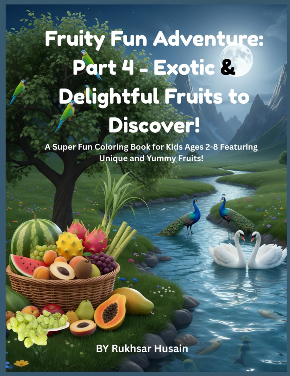 Fruity Fun Adventure: Part 4 - Exotic & Delightful Fruits to Discover!: A Super Fun Coloring Book for Kids Ages 2-8 Featuring Unique and Yummy Fruits! (The Ultimate Fruit Basket Coloring Collection)