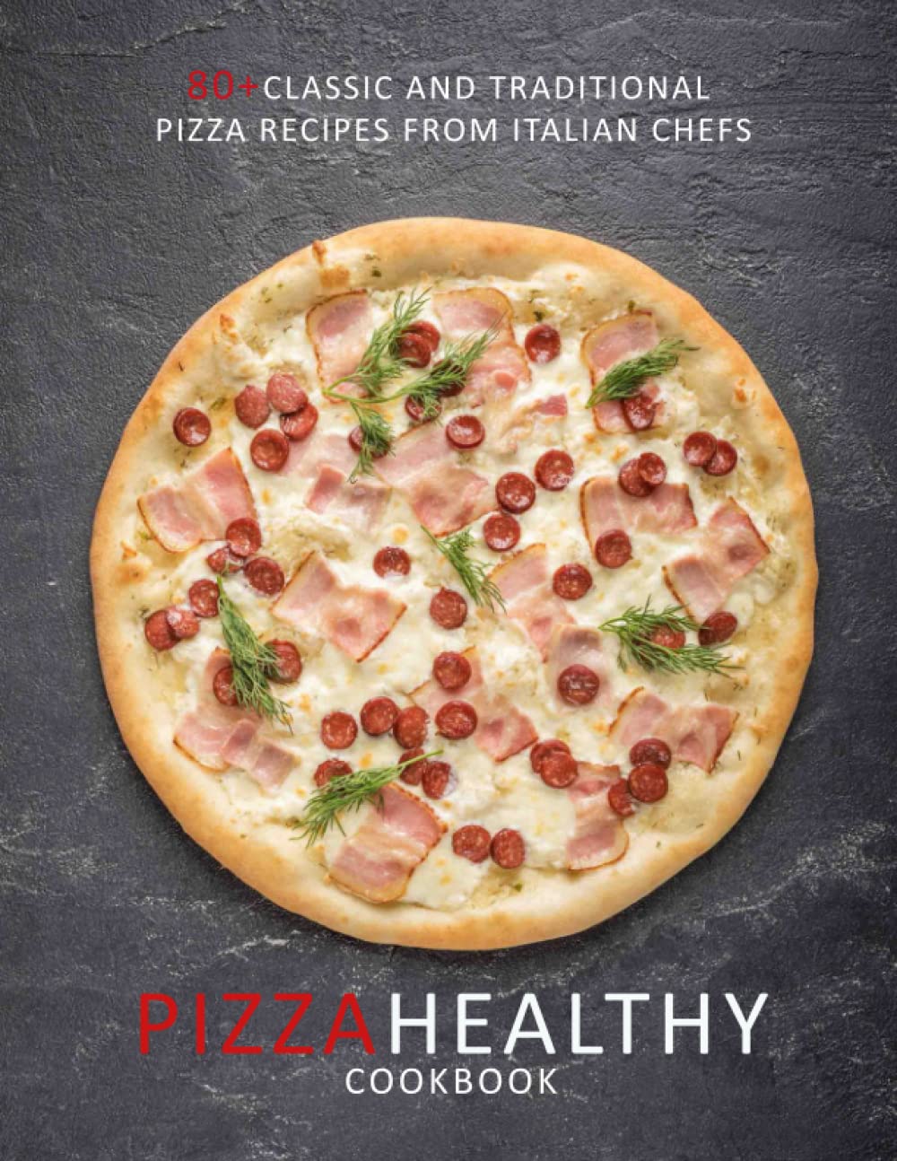 Pizza Healthy cookbook: Classic and traditional pizza recipes from Italian chefs