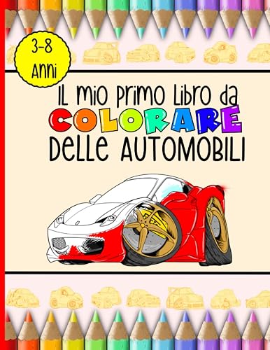 Il mio primo libro da colorare delle automobili: 45 bellissime auto da colorare per bambini dai 3 agli 8 anni