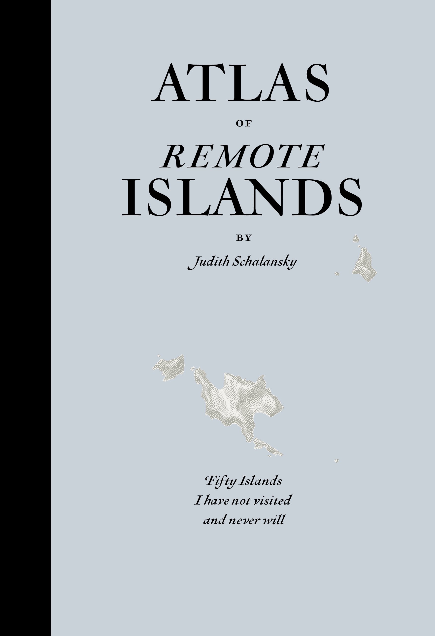 Atlas of Remote Islands: Fifty Islands I Have Not Visited and Never Will