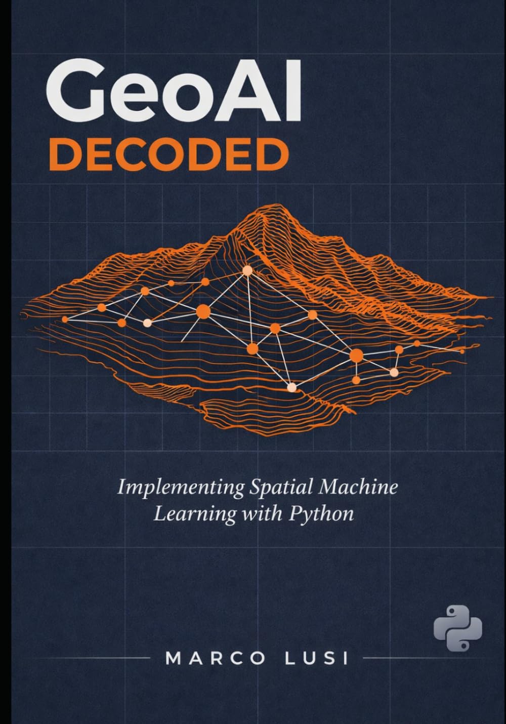 Geoai Decoded: Implementing Spatial Machine Learning With Python