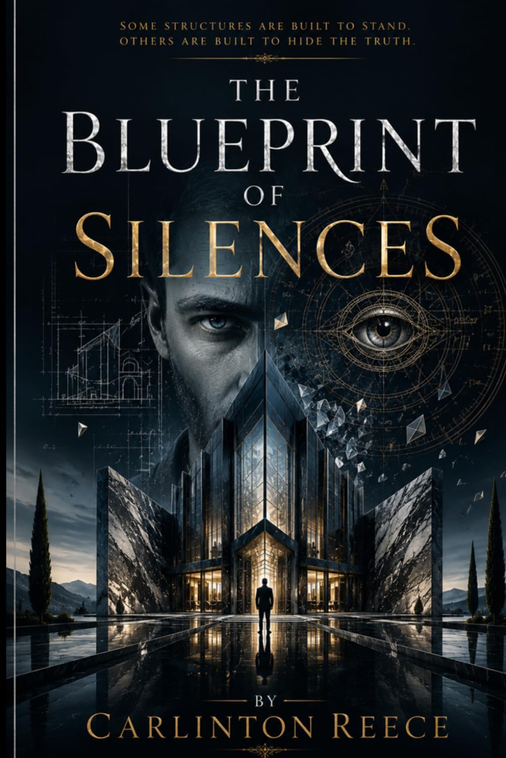 THE BLUEPRINT OF SILENCES: Some structures are built to stand. Others are built to hide the truth.