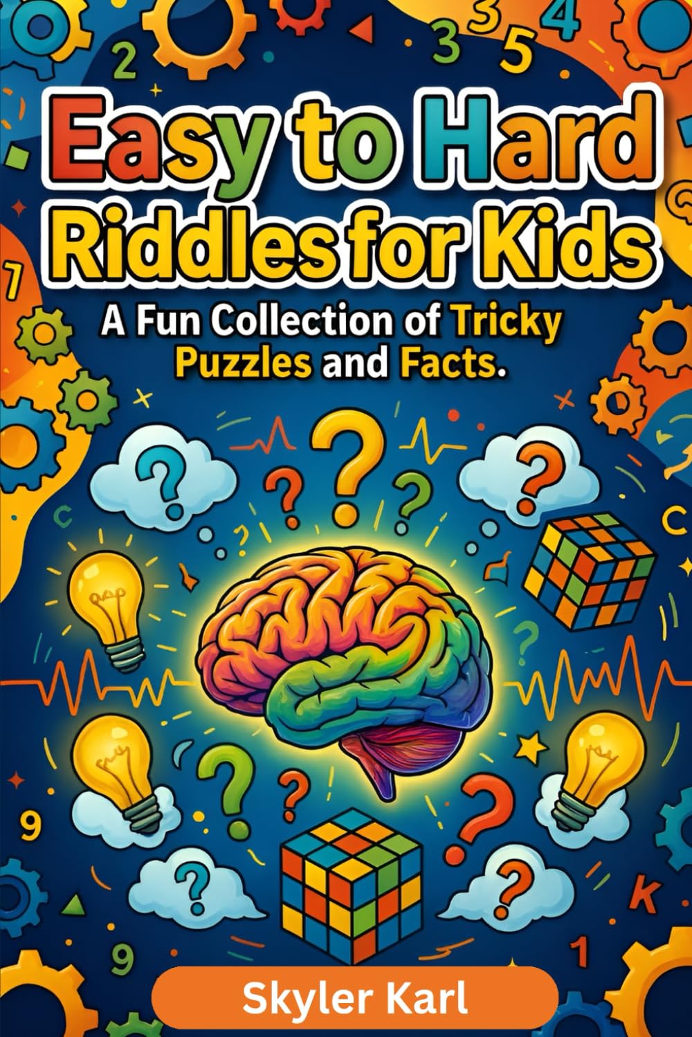 Easy to Hard Riddles for Kids: A Fun Collection of Tricky Puzzles and Facts.