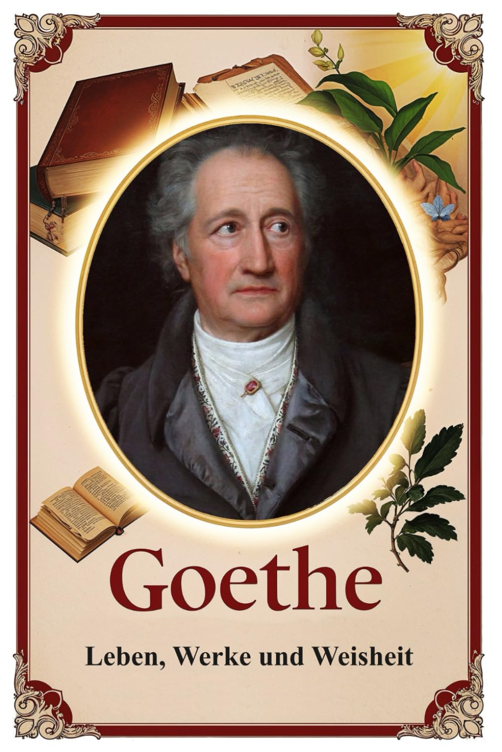 Goethe: Leben, Werke und Weisheit: 105 (Lektionen fürs Leben)