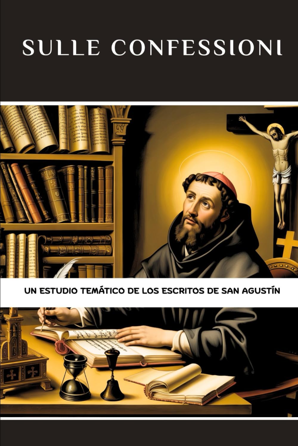 Sulle Confessioni: Uno studio tematico degli scritti di Sant'Agostino (Serie di Storia della Chiesa Primitiva)