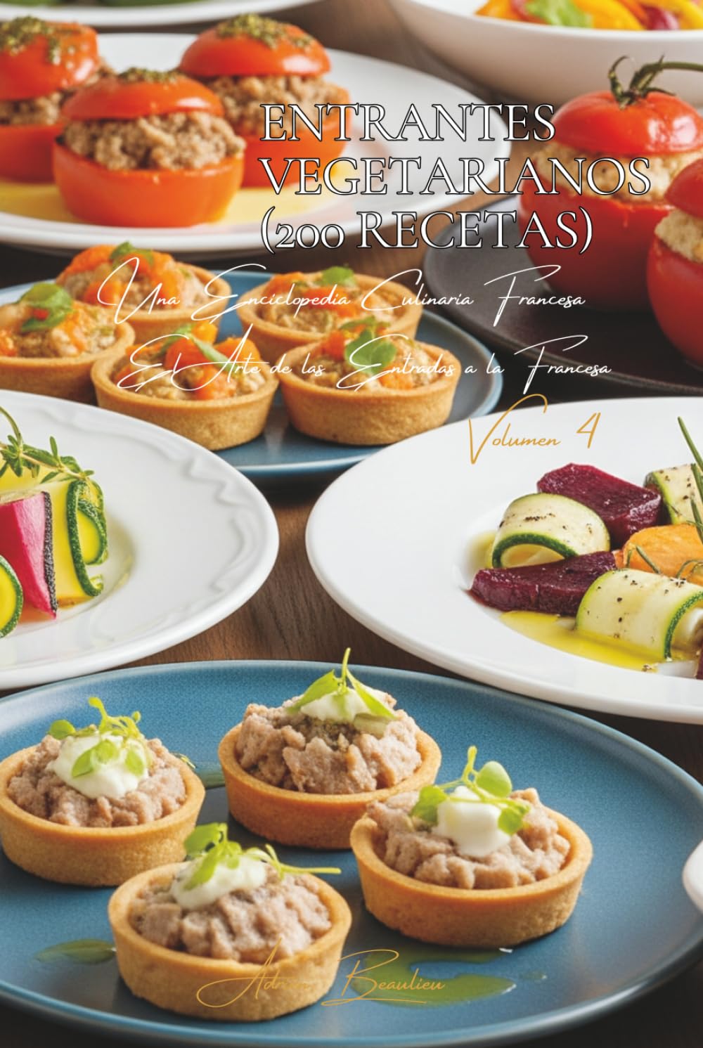 Entrantes Vegetarianos (200 Recetas): El Arte de las Entradas a la Francesa Volumen Cuatro (Spanish Edition)      Hardcover – November 25, 2025