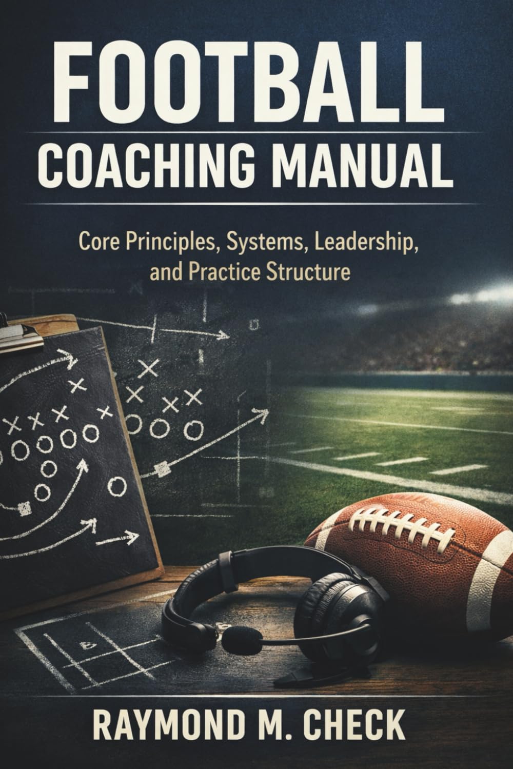 Football Coaching Manual: Core principles systems leadership and practice structure