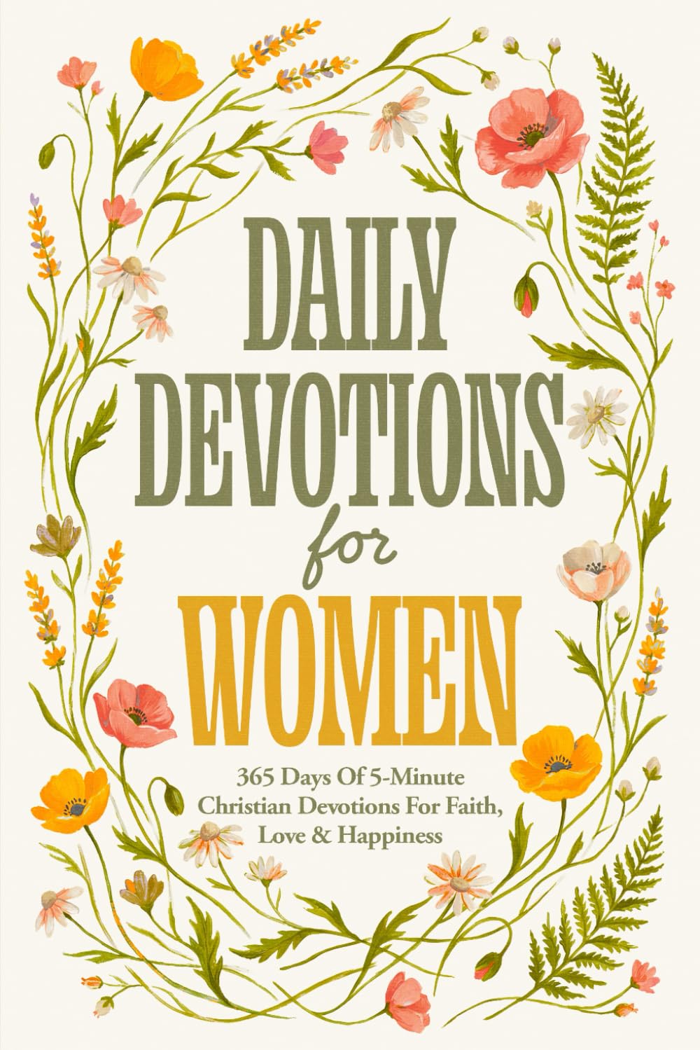 Daily Devotions For Women: 365 Days Of 5-Minute Christian Devotions For Faith, Love & Happiness