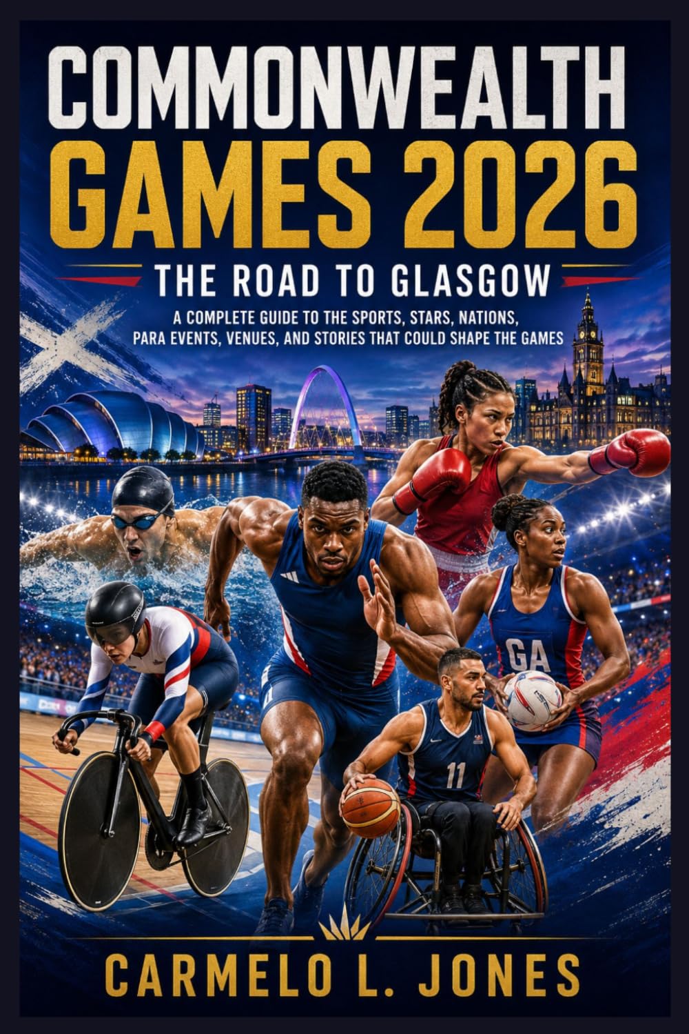 Commonwealth Games 2026: The Road to Glasgow: A Complete Guide to the Sports, Stars, Nations, Para Events, Venues, and Stories That Could Shape the Games