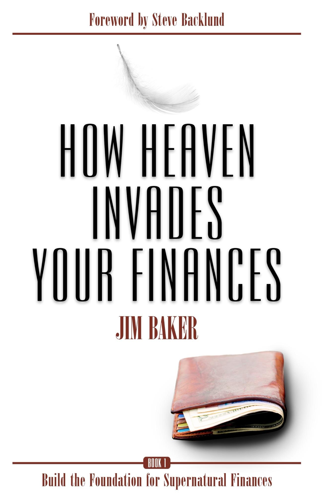 How Heaven Invades Your Finances: Build the Foundation for Supernatural Finances