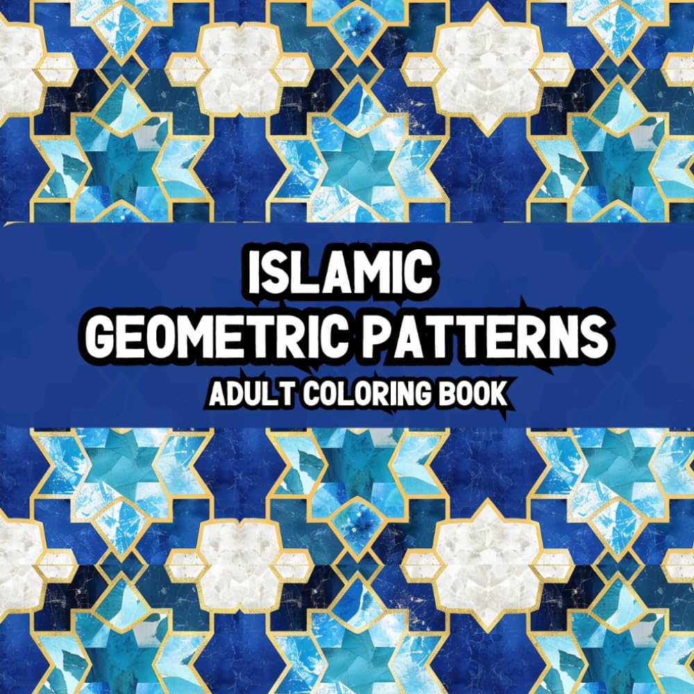 Islamic Geometric Patterns Adult Coloring Book: Bold Designs for Mindfulness, Creativity & Stress Relief Inspired by Islamic Geometry